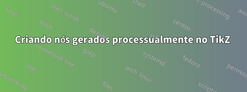 Criando nós gerados processualmente no TikZ