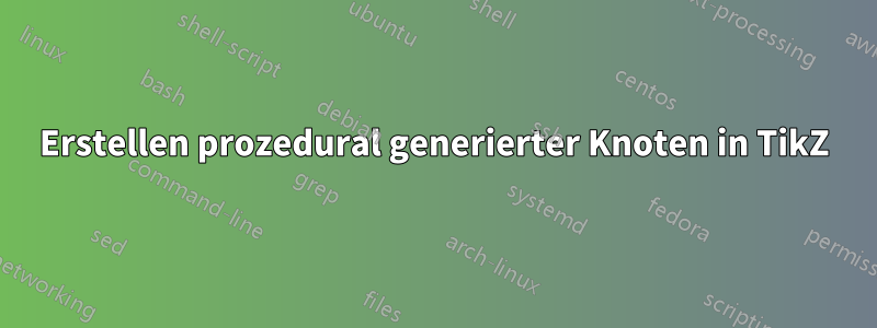 Erstellen prozedural generierter Knoten in TikZ