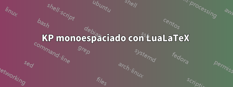 KP monoespaciado con LuaLaTeX
