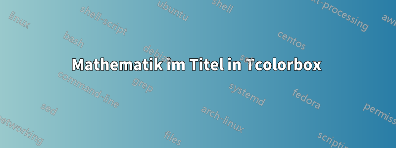 Mathematik im Titel in Tcolorbox