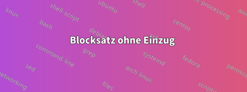 Blocksatz ohne Einzug