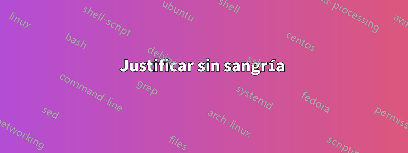 Justificar sin sangría