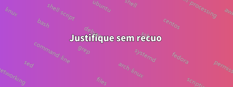 Justifique sem recuo