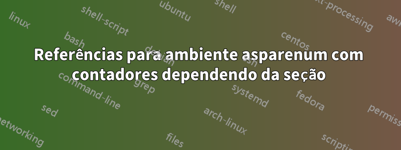 Referências para ambiente asparenum com contadores dependendo da seção