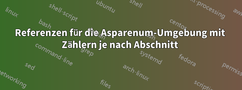 Referenzen für die Asparenum-Umgebung mit Zählern je nach Abschnitt