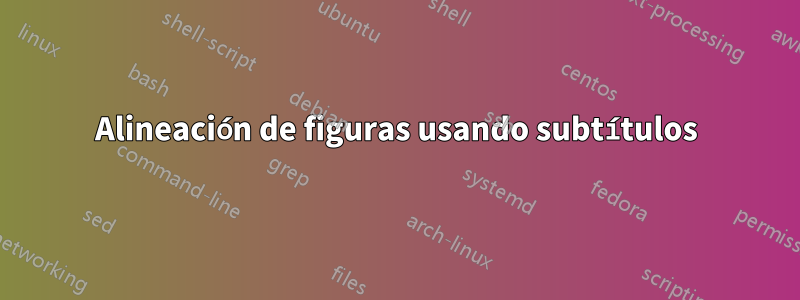 Alineación de figuras usando subtítulos