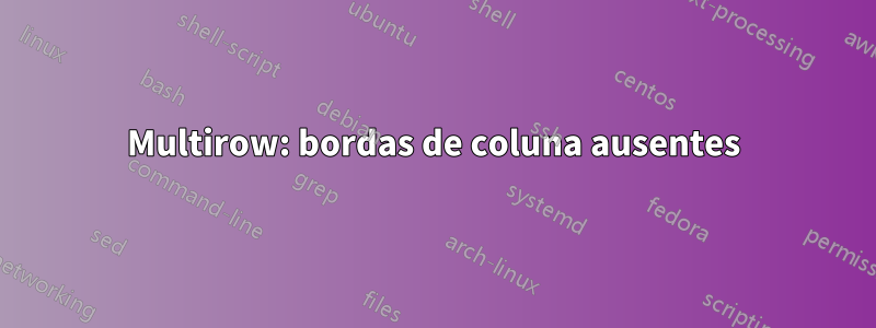 Multirow: bordas de coluna ausentes
