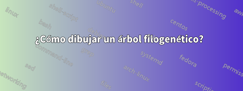 ¿Cómo dibujar un árbol filogenético? 