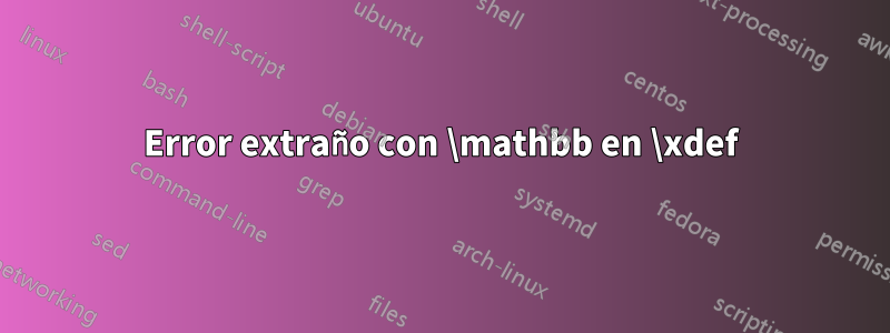 Error extraño con \mathbb en \xdef