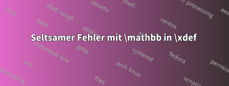 Seltsamer Fehler mit \mathbb in \xdef