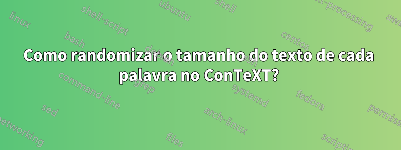 Como randomizar o tamanho do texto de cada palavra no ConTeXT?