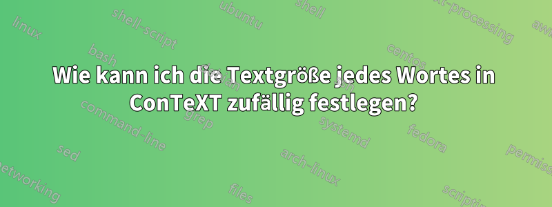 Wie kann ich die Textgröße jedes Wortes in ConTeXT zufällig festlegen?