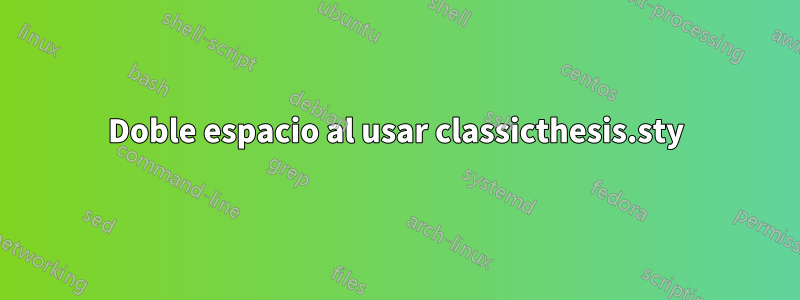 Doble espacio al usar classicthesis.sty