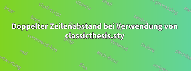 Doppelter Zeilenabstand bei Verwendung von classicthesis.sty