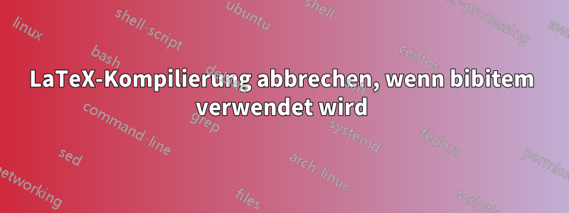 LaTeX-Kompilierung abbrechen, wenn bibitem verwendet wird