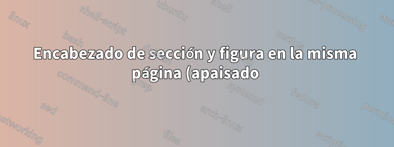 Encabezado de sección y figura en la misma página (apaisado)