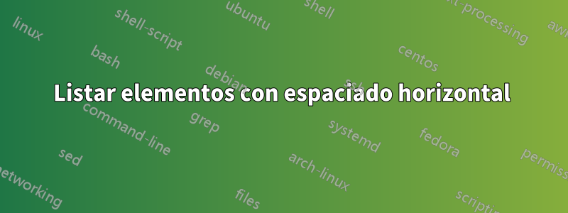 Listar elementos con espaciado horizontal