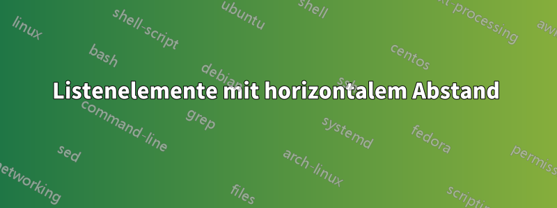Listenelemente mit horizontalem Abstand