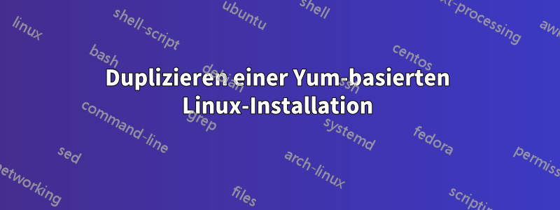 Duplizieren einer Yum-basierten Linux-Installation