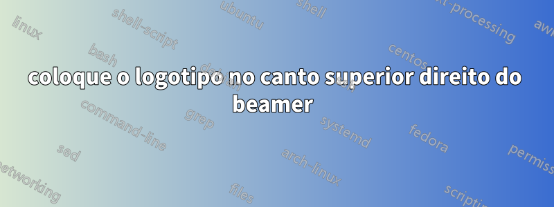 coloque o logotipo no canto superior direito do beamer 