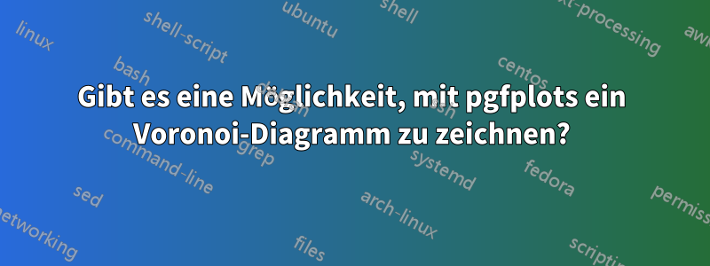 Gibt es eine Möglichkeit, mit pgfplots ein Voronoi-Diagramm zu zeichnen?