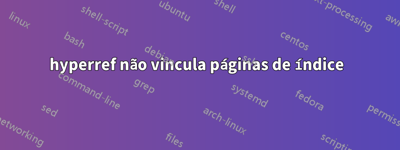 hyperref não vincula páginas de índice 