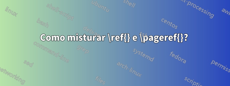 Como misturar \ref{} e \pageref{}?