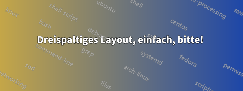 Dreispaltiges Layout, einfach, bitte!