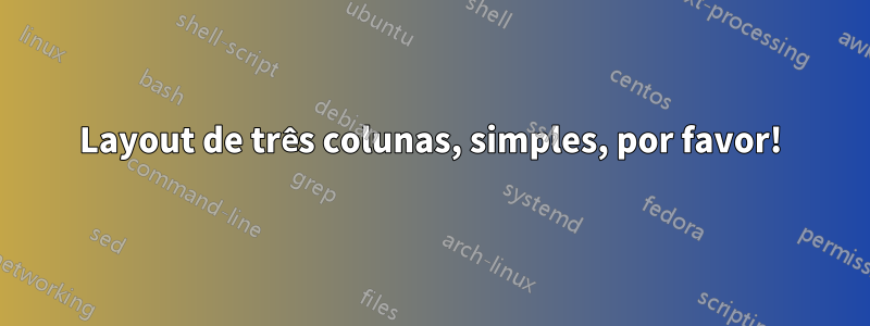 Layout de três colunas, simples, por favor!