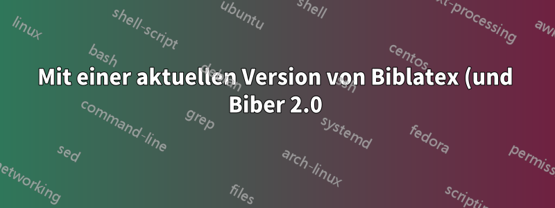 Mit einer aktuellen Version von Biblatex (und Biber 2.0)