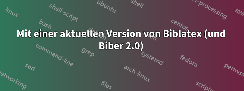 Mit einer aktuellen Version von Biblatex (und Biber 2.0)