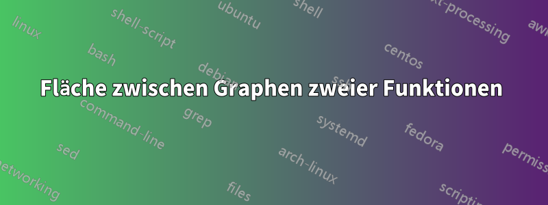 Fläche zwischen Graphen zweier Funktionen