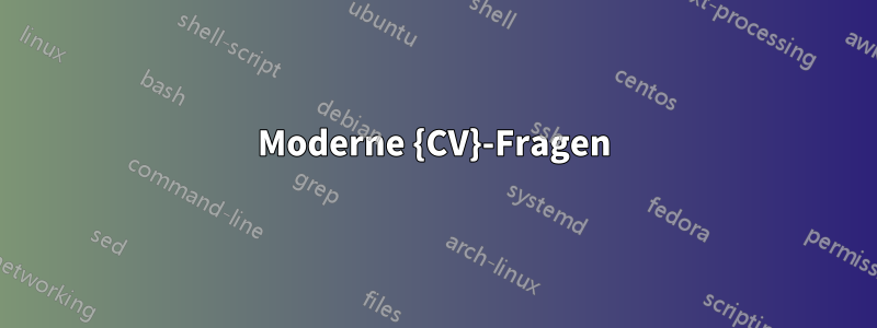 Moderne {CV}-Fragen