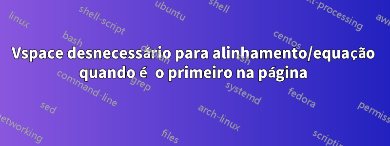 Vspace desnecessário para alinhamento/equação quando é o primeiro na página