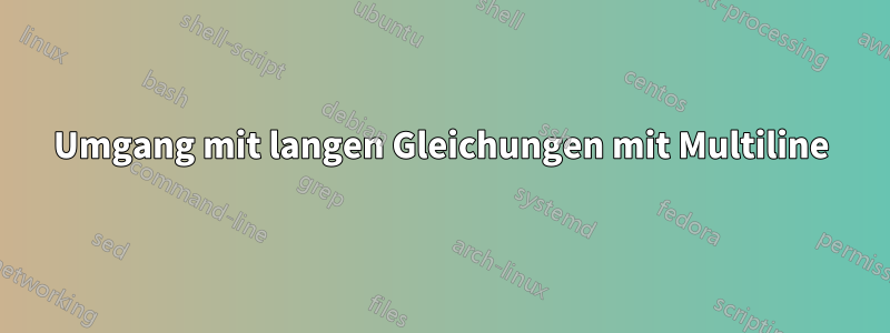 Umgang mit langen Gleichungen mit Multiline