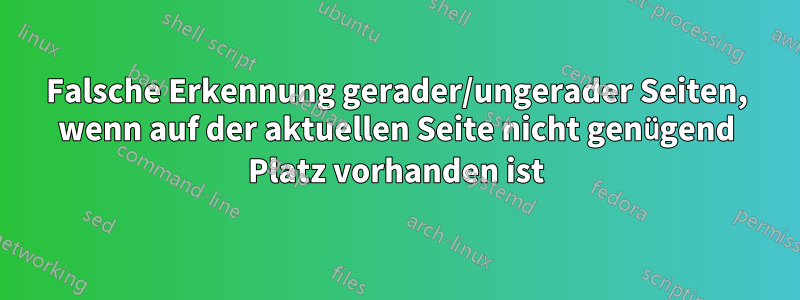 Falsche Erkennung gerader/ungerader Seiten, wenn auf der aktuellen Seite nicht genügend Platz vorhanden ist