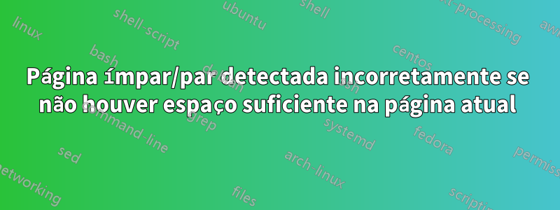 Página ímpar/par detectada incorretamente se não houver espaço suficiente na página atual