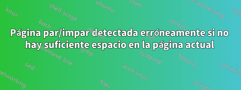 Página par/impar detectada erróneamente si no hay suficiente espacio en la página actual