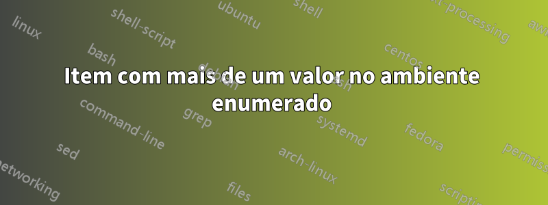 Item com mais de um valor no ambiente enumerado