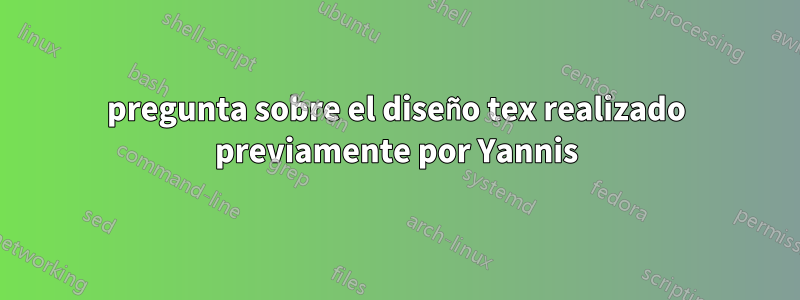 pregunta sobre el diseño tex realizado previamente por Yannis