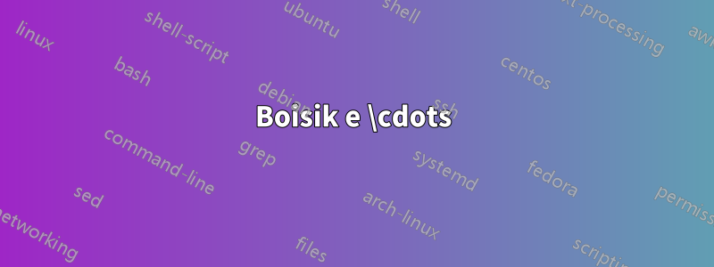 Boisik e \cdots
