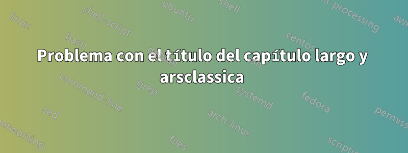 Problema con el título del capítulo largo y arsclassica