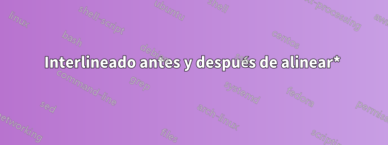 Interlineado antes y después de alinear*