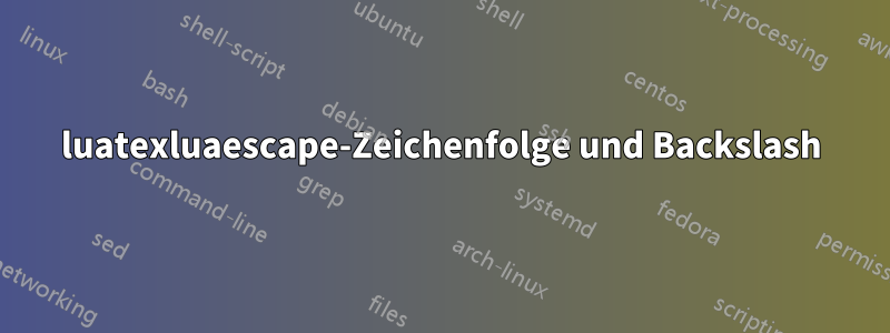 luatexluaescape-Zeichenfolge und Backslash