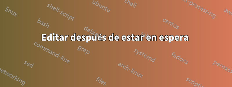 Editar después de estar en espera