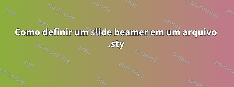 Como definir um slide beamer em um arquivo .sty