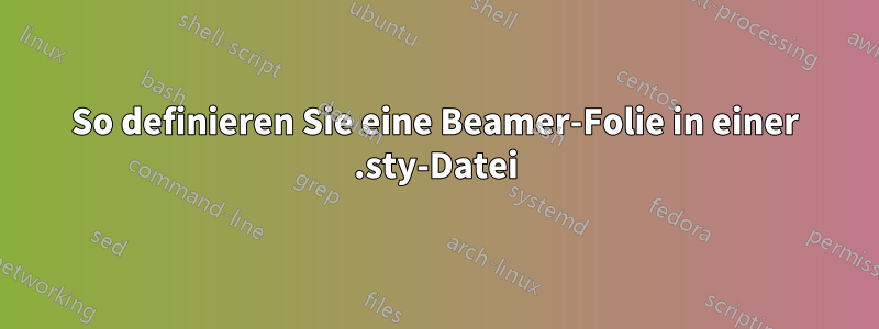 So definieren Sie eine Beamer-Folie in einer .sty-Datei