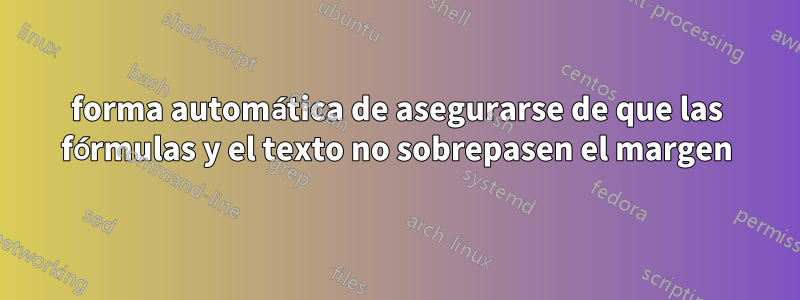 forma automática de asegurarse de que las fórmulas y el texto no sobrepasen el margen