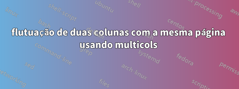 flutuação de duas colunas com a mesma página usando multicols