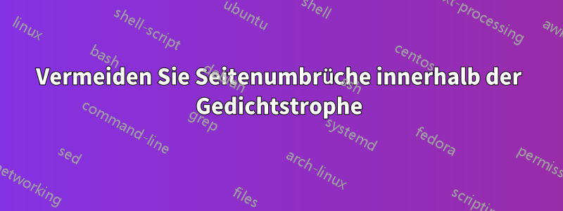 Vermeiden Sie Seitenumbrüche innerhalb der Gedichtstrophe